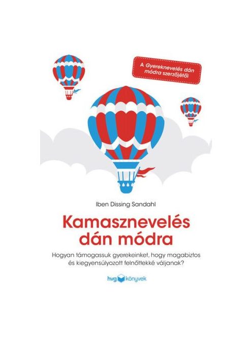 Kamasznevelés dán módra - Hogyan támogassuk gyerekeinket, hogy magabiztos és kiegyensúlyozott felnőttekké váljanak?