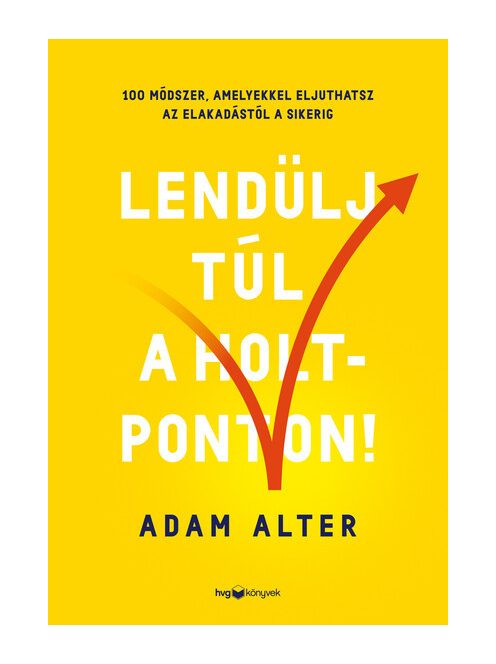 Lendülj túl a holtponton! - 100 módszer, amelyekkel eljuthatsz az elakadástól a sikerig