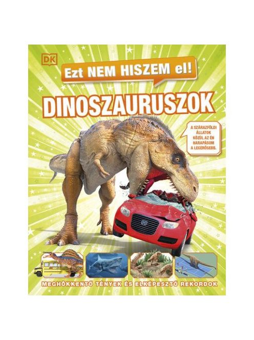 Ezt nem hiszem el! - Dinoszauruszok - Meghökkentő tények és elképesztő rekordok