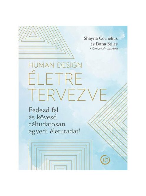 Human Design - Életre tervezve - Fedezd fel és kövesd céltudatosan egyedi életutadat!