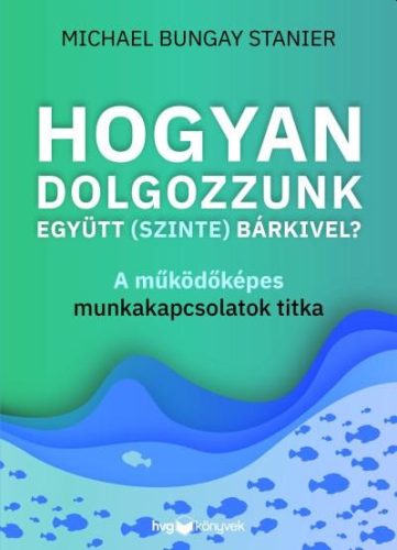 Hogyan dolgozzunk együtt (szinte) bárkivel? - A működőképes munkakapcsolatok titka - Üzleti kommunikáció  témájú könyvek és olvasmányok