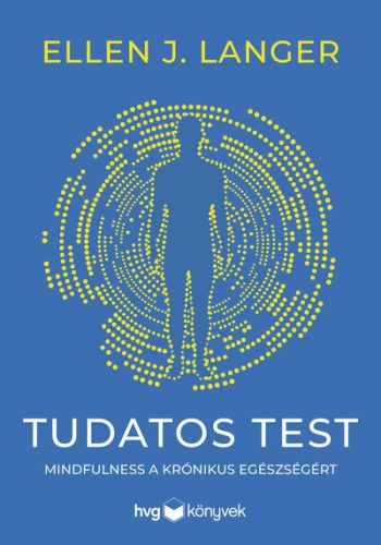 Tudatos test - Mindfulness a krónikus egészségért - Orvosi könyvek egészségtudatos életmódhoz kapcsolódó könyvek