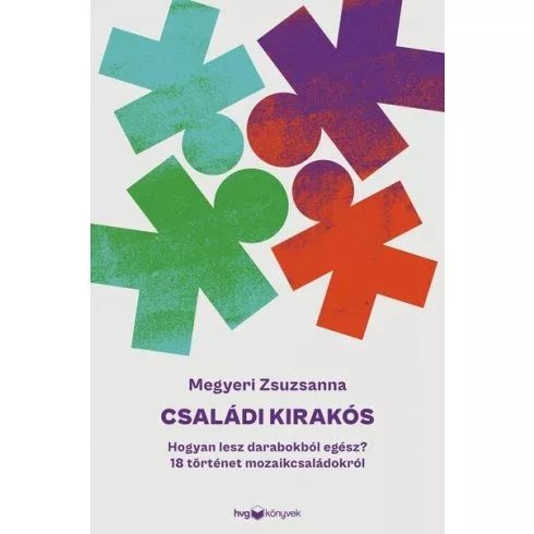 Családi kirakós - Hogyan lesz darabokból egész? - 18 történet mozaikcsaládokról - Pszichológia  témájú könyvek és olvasmányok