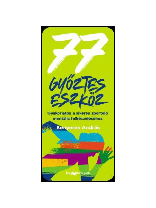 77 győztes eszköz - Gyakorlatok a sikeres sportoló mentális felkészüléséhez