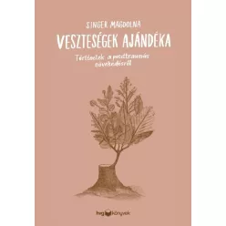 Veszteségek ajándéka - Történetek a poszttraumás növekedésről - Fitnesz, torna egészségtudatos életmódhoz kapcsolódó könyvek