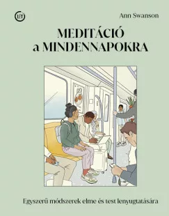 Meditáció a mindennapokra - Egyszerű módszerek elme és test lenyugtatására - Egészség, életmód egészségtudatos életmódhoz kapcsolódó könyvek