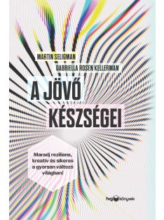   A jövő készségei - Maradj reziliens, kreatív és sikeres a gyorsan változó világban!