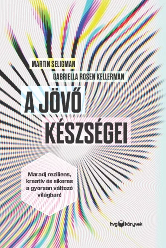 A jövő készségei - Maradj reziliens, kreatív és sikeres a gyorsan változó világban! - Üzleti kommunikáció  témájú könyvek és olvasmányok