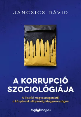 A korrupció szociológiája - Illegális üzleti modellek mintázata Magyarországon - Jogtudomány  témájú könyvek és olvasmányok