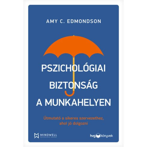 Pszichológiai biztonság a munkahelyen - Útmutató a sikeres szervezethez, ahol jó dolgozni - Pszichológia  témájú könyvek és olvasmányok