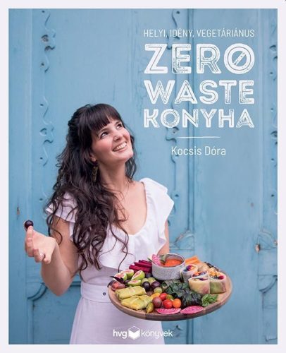 Helyi, idény, vegetáriánus zero waste konyha - Szakácskönyvek elmélyült tudást adó szakkönyvek