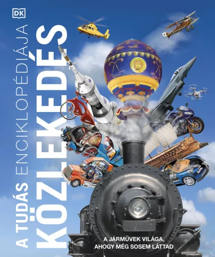 A tudás enciklopédiája - Közlekedés - A járművek világa, ahogy még sosem láttad - A tudás enciklopédiája - Ismeretterjesztők  témájú könyvek és olvasmányok