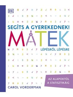   Segíts a gyerekednek! - Matek lépésről lépésre - Az alapoktól a statisztikáig (új kiadás)