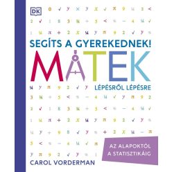 Segíts a gyerekednek! - Matek lépésről lépésre - Az alapoktól a statisztikáig (új kiadás) - Matematika, fizika természetgyógyászati és alternatív szemléletű könyvek
