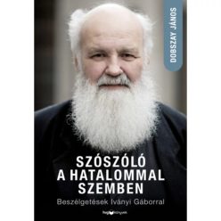 Szószóló a hatalommal szemben - Beszélgetések Iványi Gáborral - Életrajz  témájú könyvek és olvasmányok