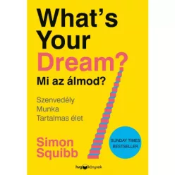   What’s Your Dream? - Mi az álmod? - Szenvedély - Munka - Tartalmas élet