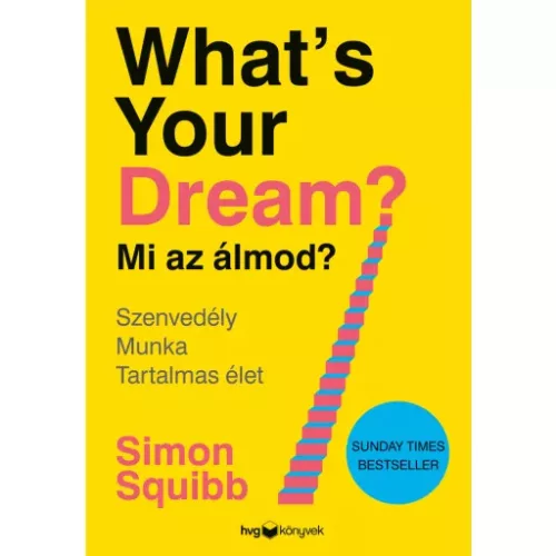 What’s Your Dream? - Mi az álmod? - Szenvedély - Munka - Tartalmas élet
