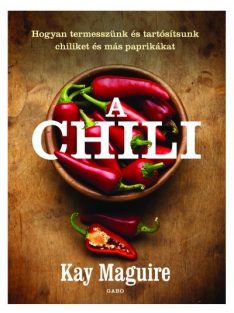   A chili - Hogyan termesszünk és tartósítsunk chiliket és más paprikákat (új kiadás)