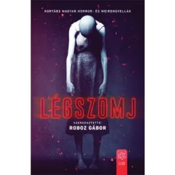 Légszomj - Kortárs magyar horror- és weirdnovellák