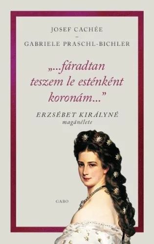 "...fáradtan teszem le esténként koronám..." - Erzsébet királyné magánélete - Történelem  témájú könyvek és olvasmányok