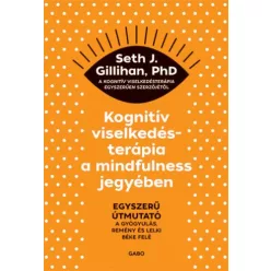 Kognitív viselkedésterápia a mindfulness jegyében: Egyszerű útmutató a gyógyulás, remény és lelki béke felé - Pszichológia  témájú könyvek és olvasmányok