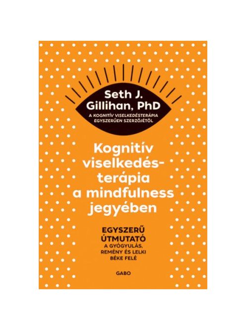 Kognitív viselkedésterápia a mindfulness jegyében: Egyszerű útmutató a gyógyulás, remény és lelki béke felé