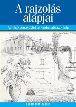 A rajzolás alapjai - Az első vonásoktól az emberábrázolásig (új kiadás)
