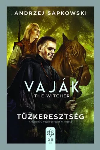 Tűzkeresztség - Vaják V. (új kiadás) - Fantasy  témájú könyvek és olvasmányok