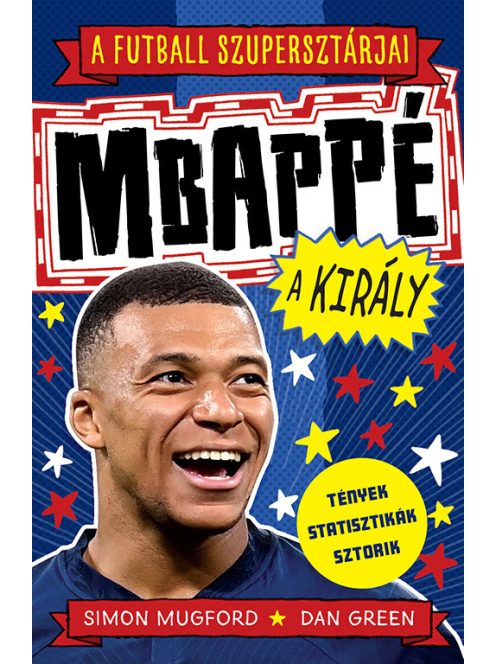 A futball szupersztárjai: Mbappé, a király - A futball szupersztárjai