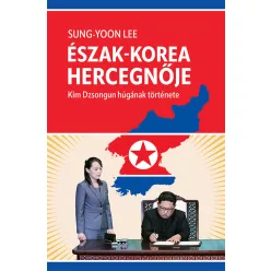 Észak-Korea hercegnője - Kim Dzsongun húgának története - Életrajz  témájú könyvek és olvasmányok