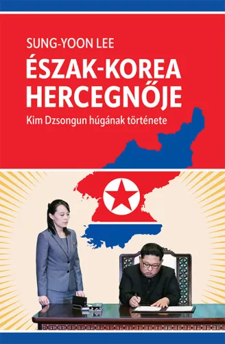 Észak-Korea hercegnője - Kim Dzsongun húgának története - Életrajz  témájú könyvek és olvasmányok