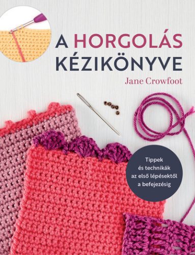 A horgolás kézikönyve - Kreativitás  témájú könyvek és olvasmányok