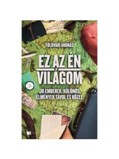   Ez az én világom - Jó emberek, különös élmények távol és közel
