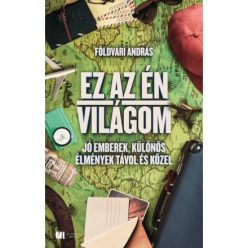 Ez az én világom - Jó emberek, különös élmények távol és közel - Utazás  témájú könyvek és olvasmányok