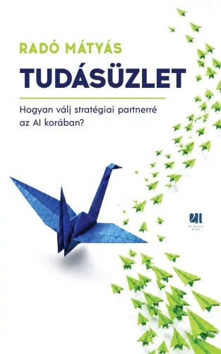 Tudásüzlet - Hogyan válj stratégiai partnerré az AI korában?
