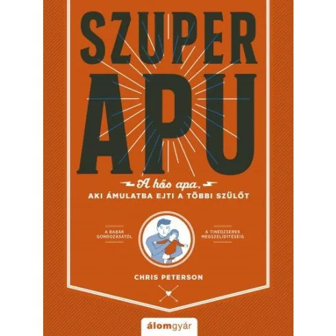 Szuperapu - A hős apa, aki ámulatba ejti a többi szülőt - Csecsemőkor  témájú könyvek és olvasmányok