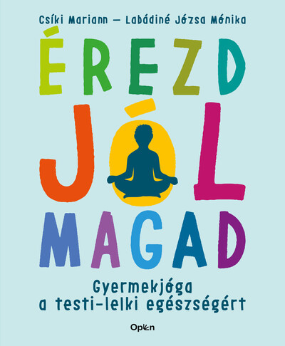 Érezd jól magad - Gyermekjóga a testi-lelki egészségért - Meditáció, jóga egészségtudatos életmódhoz kapcsolódó könyvek