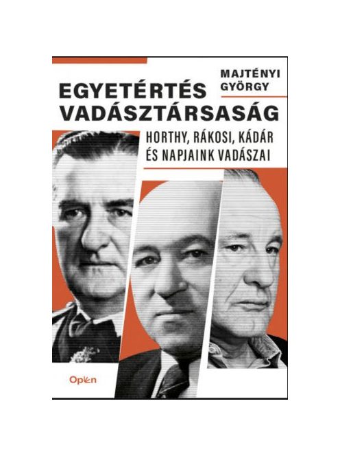 Egyetértés vadásztársaság - Horthy, Rákosi, Kádár és napjaink vadászai