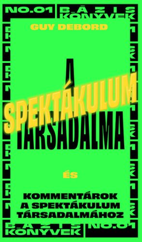 A spektákulum társadalma - Bázis könyvek - Filozófia  témájú könyvek és olvasmányok
