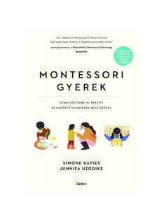   Montessori gyerek - Útmutató önálló, kreatív és megértő gyermekek neveléséhez