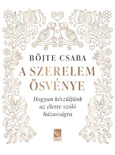   A szerelem ösvénye - Hogyan készüljünk az életre szóló házasságra