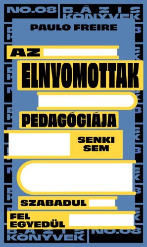 Az elnyomottak pedagógiája - Senki sem szabadul fel egyedül - Filozófia  témájú könyvek és olvasmányok