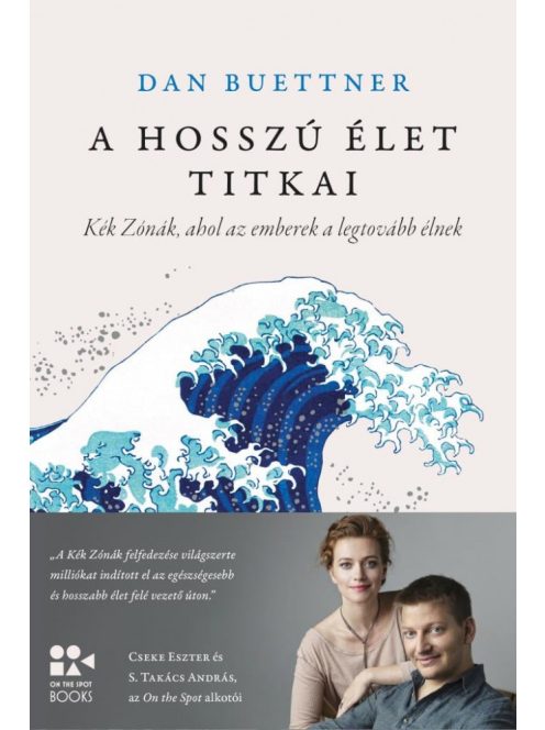 A hosszú élet titkai - Kék Zónák, ahol az emberek a legtovább élnek - On The Spot Books (új kiadás).