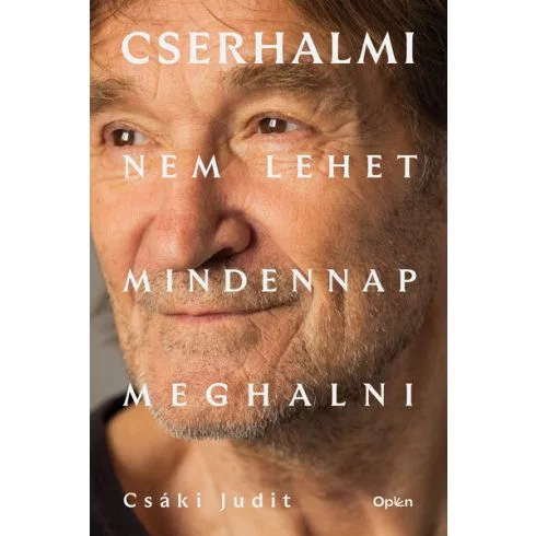 Cserhalmi - Nem lehet mindennap meghalni - Életrajz  témájú könyvek és olvasmányok