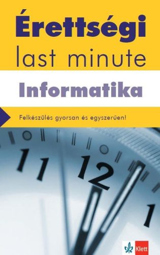 Érettségi Last minute: Informatika - A legfontosabb érettségi témák gyakorlatias összefoglalása - letölthető mellékletek