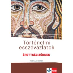   Történelmi esszévázlatok érettségizőknek közép- és emelt szinten