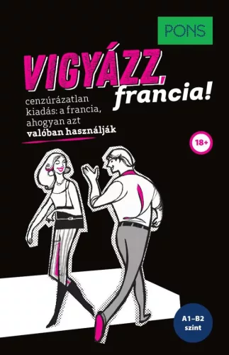 PONS Vigyázz, francia! - Ami a francia nyelvkönyvedből kimaradt… Vágod? - Francia  témájú könyvek és olvasmányok