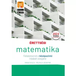   Érettségi - Matematika Feladatsorok a középszintű írásbeli vizsgára - A 2024-től érvényes érettségi követelményeknek meg