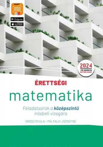 Érettségi - Matematika Feladatsorok a középszintű írásbeli vizsgára - A 2024-től érvényes érettségi követelményeknek meg