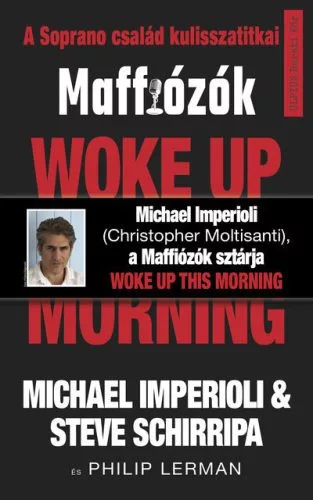 Woke up this morning - Maffiózók, a Sopranos család kulisszatitkai - Film- és színháztörténet  témájú könyvek és olvasmányok